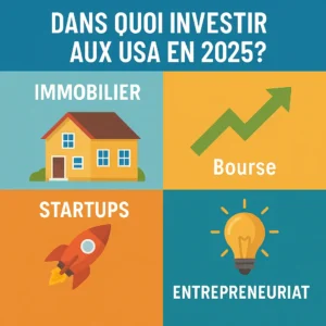 Investir USA 2025 : Immobilier, bourse, startups et entrepreneuriat – quatre piliers de l’investissement stratégique aux États-Unis.