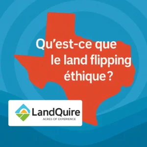 Land flipping éthique avec carte du Texas et logo LandQuire pour illustrer une approche éthique de l’investissement foncier.